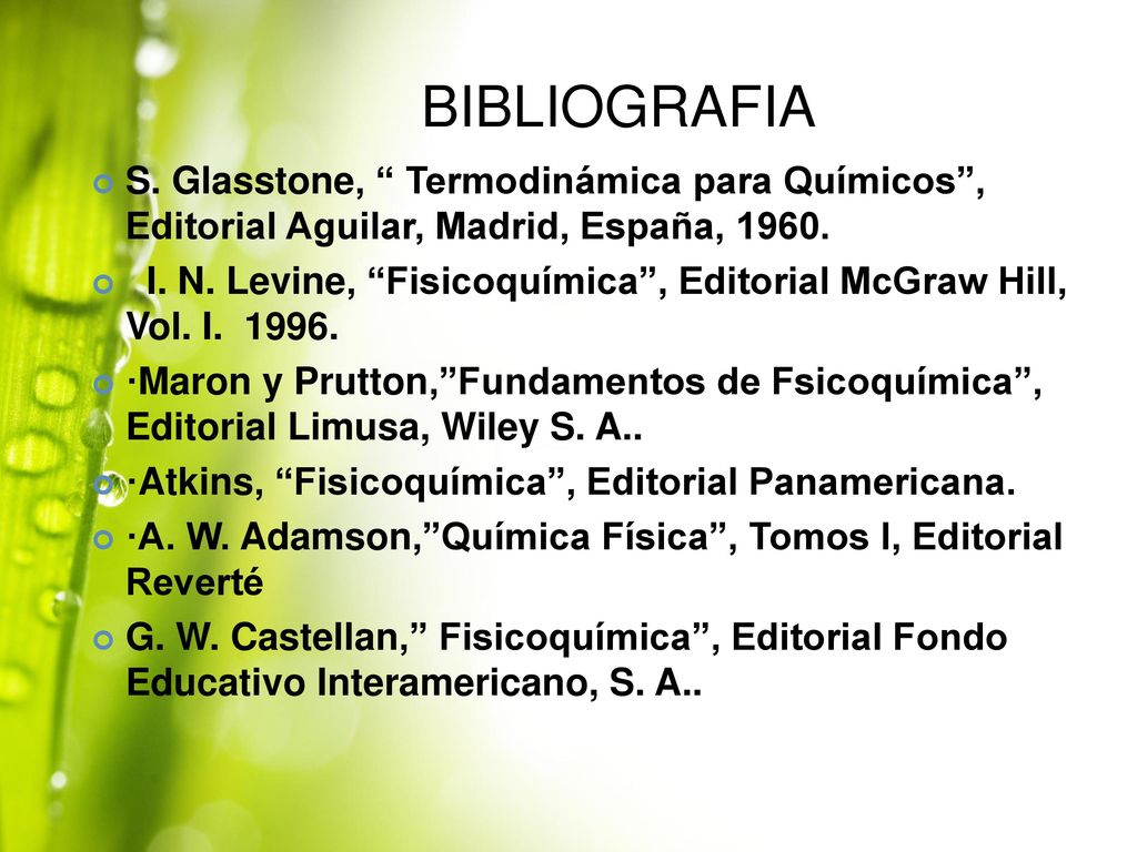 BIBLIOGRAFIA S. Glasstone, Termodinámica para Químicos , Editorial Aguilar, Madrid, España,