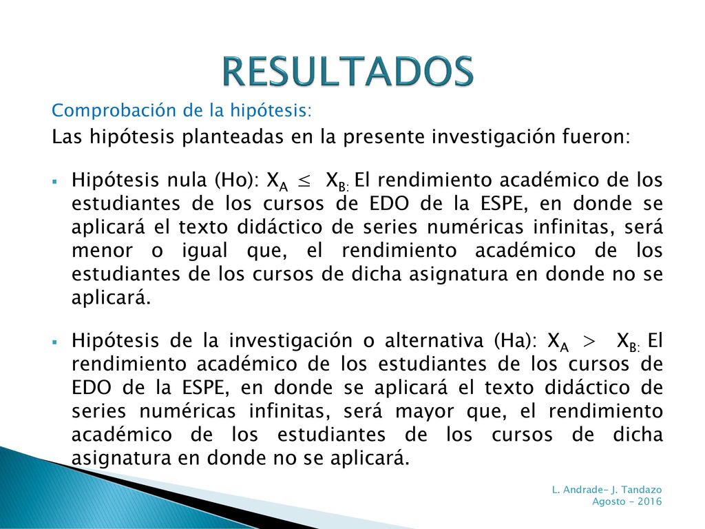RESULTADOS Comprobación de la hipótesis: Las hipótesis planteadas en la presente investigación fueron: