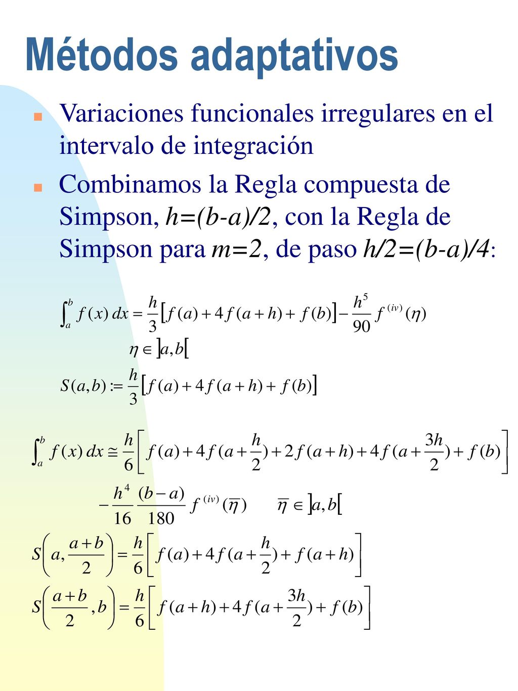 Métodos adaptativos Variaciones funcionales irregulares en el intervalo de integración.
