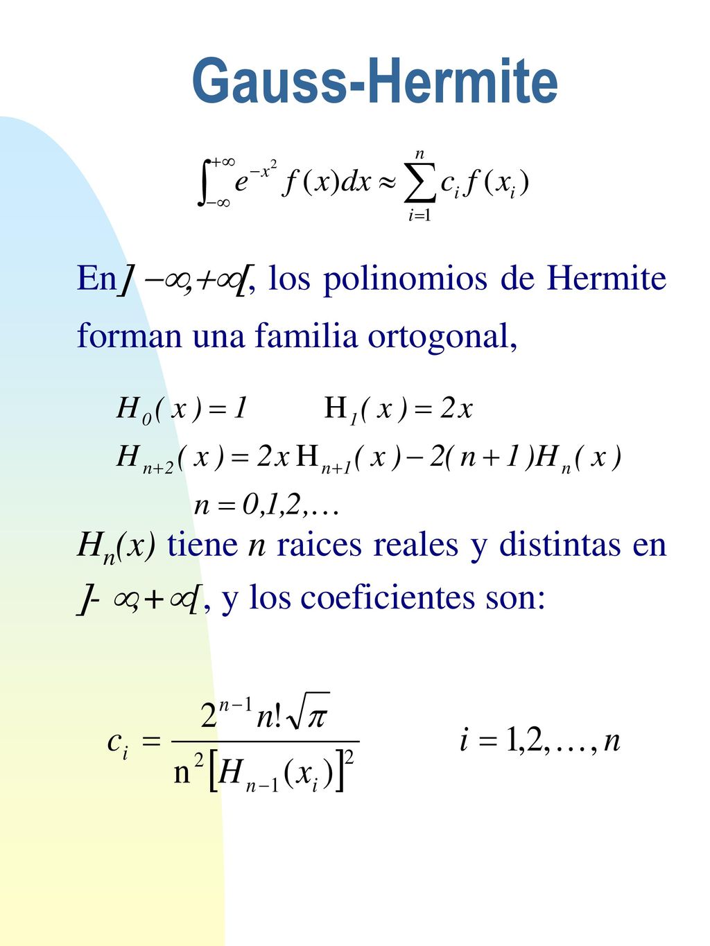 Gauss-Hermite En] -¥,+¥[, los polinomios de Hermite forman una familia ortogonal,