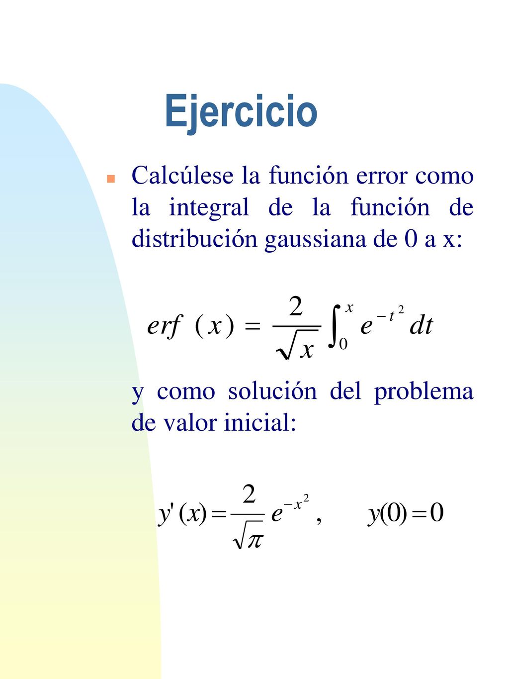 Ejercicio Calcúlese la función error como la integral de la función de distribución gaussiana de 0 a x: