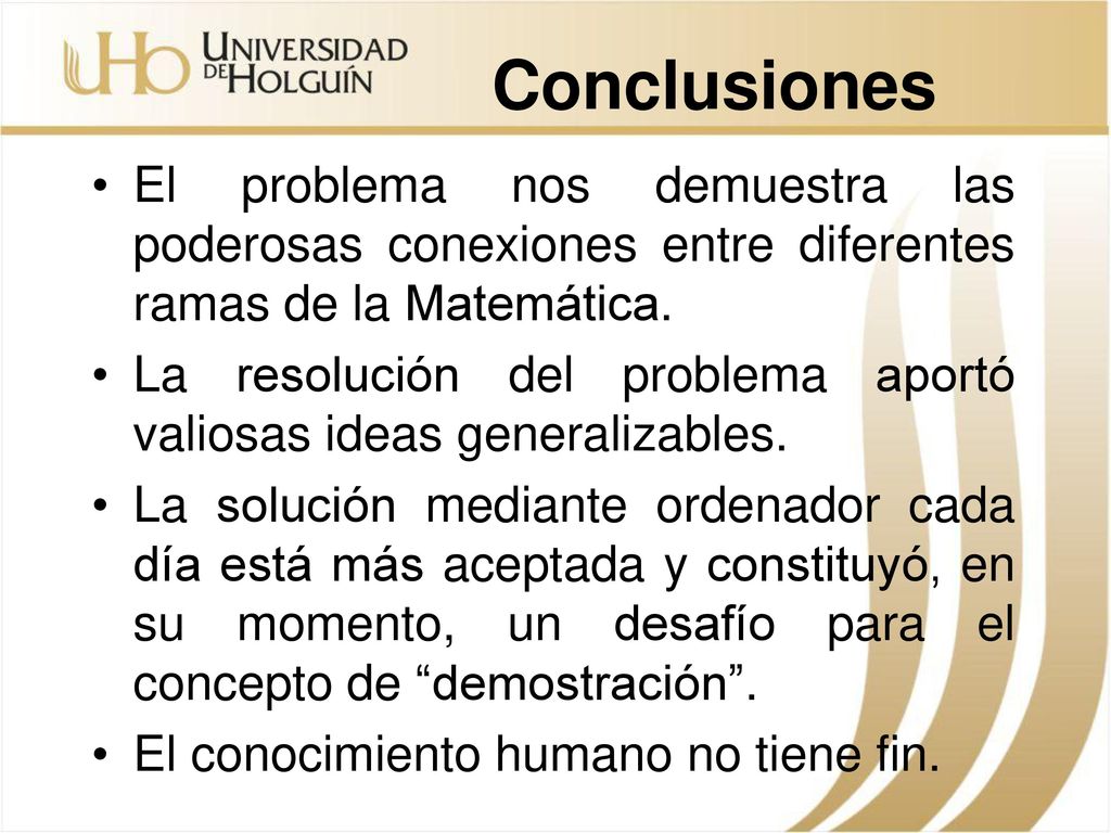 Conclusiones El problema nos demuestra las poderosas conexiones entre diferentes ramas de la Matemática.