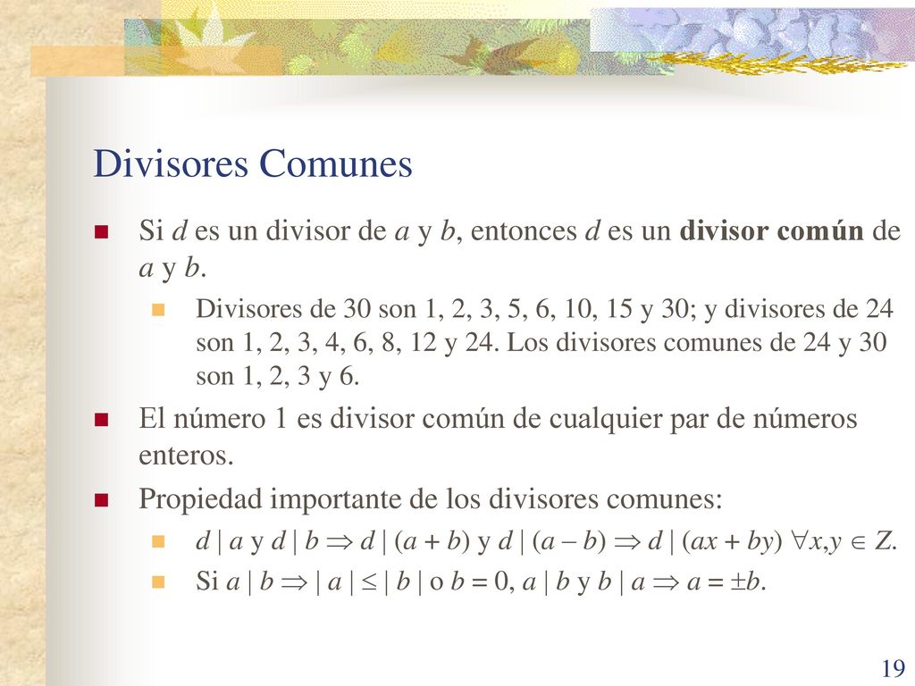 Divisores Comunes Si d es un divisor de a y b, entonces d es un divisor común de a y b.