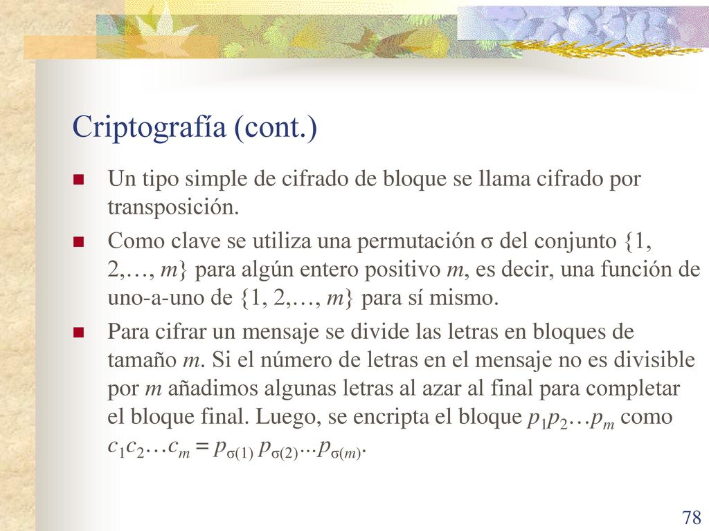 Criptografía (cont.) Un tipo simple de cifrado de bloque se llama cifrado por transposición.