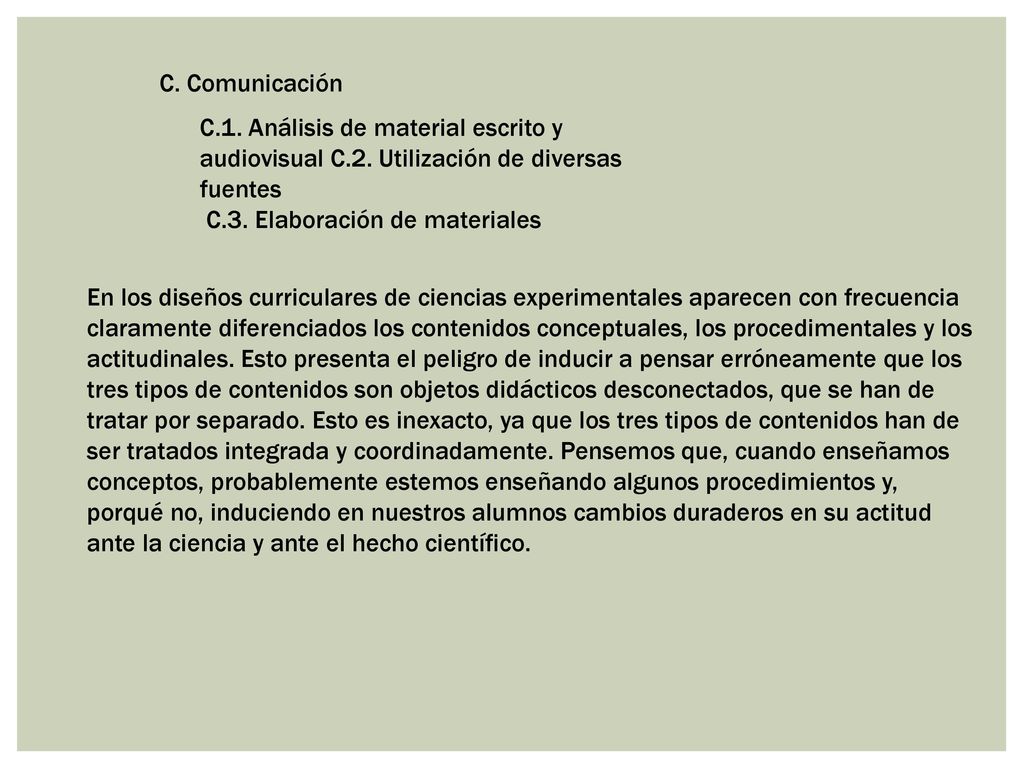 C. Comunicación C.1. Análisis de material escrito y audiovisual C.2. Utilización de diversas fuentes.