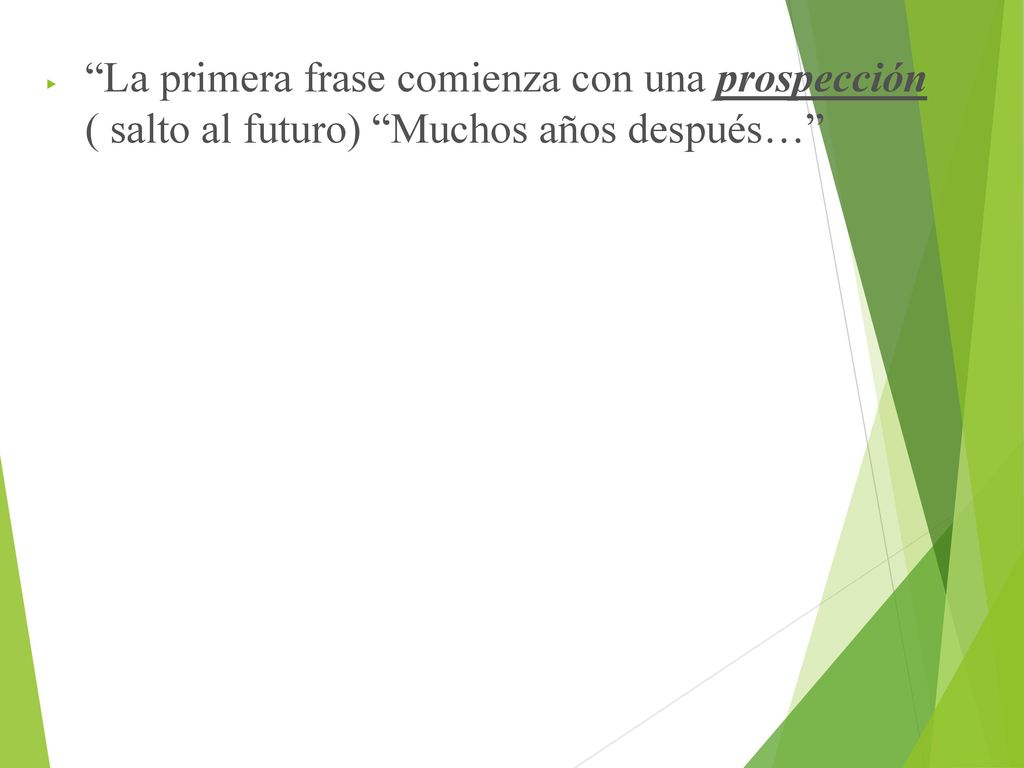 La primera frase comienza con una prospección ( salto al futuro) Muchos años después…