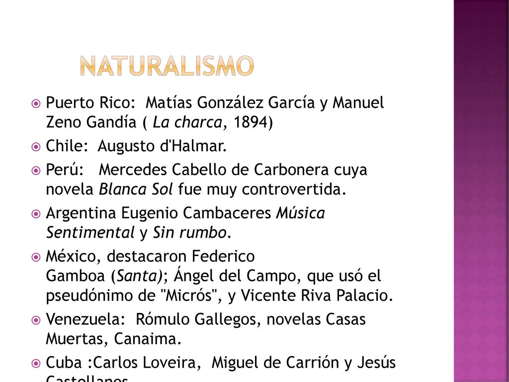 NATURALISMO Puerto Rico: Matías González García y Manuel Zeno Gandía ( La charca, 1894) Chile: Augusto d Halmar.