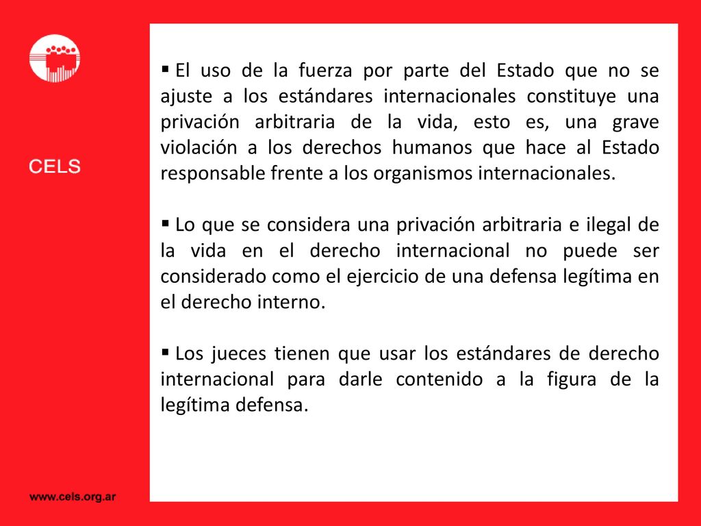 El uso de la fuerza por parte del Estado que no se ajuste a los estándares internacionales constituye una privación arbitraria de la vida, esto es, una grave violación a los derechos humanos que hace al Estado responsable frente a los organismos internacionales.