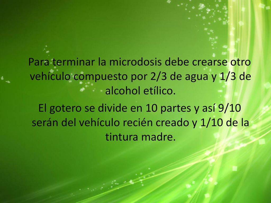 Para terminar la microdosis debe crearse otro vehículo compuesto por 2/3 de agua y 1/3 de alcohol etílico.