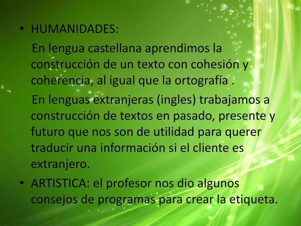 HUMANIDADES: En lengua castellana aprendimos la construcción de un texto con cohesión y coherencia, al igual que la ortografía .