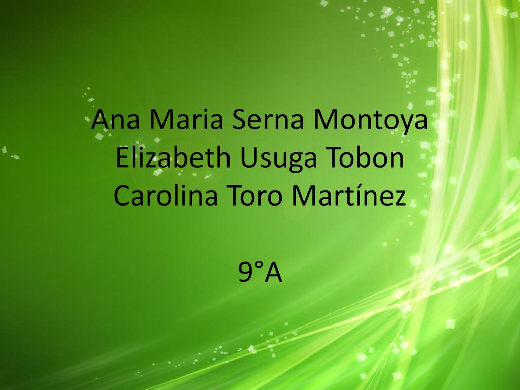 Ana Maria Serna Montoya Elizabeth Usuga Tobon Carolina Toro Martínez 9°A