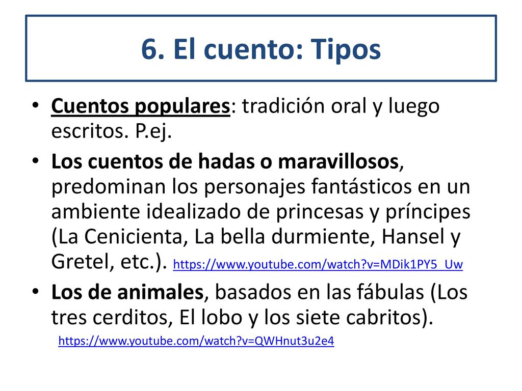 6. El cuento: Tipos Cuentos populares: tradición oral y luego escritos. P.ej.