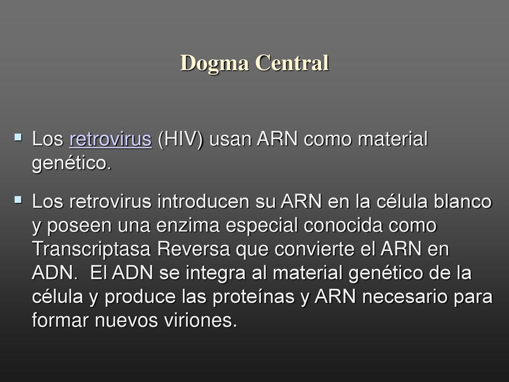 Dogma Central Los retrovirus (HIV) usan ARN como material genético.
