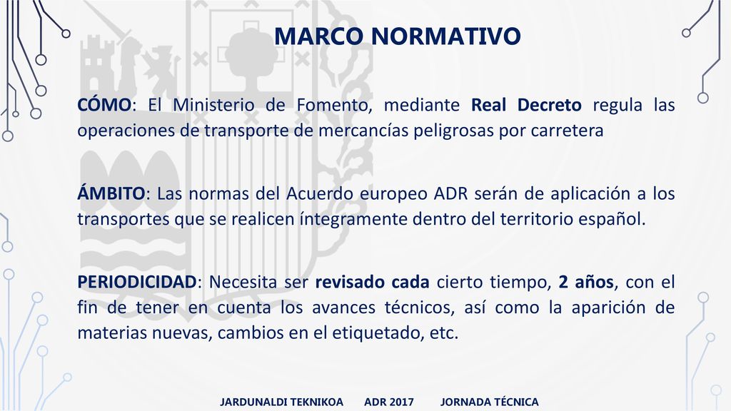 MARCO NORMATIVO CÓMO: El Ministerio de Fomento, mediante Real Decreto regula las operaciones de transporte de mercancías peligrosas por carretera.
