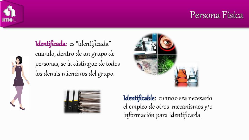 Persona Física Identificada: es identificada cuando, dentro de un grupo de personas, se la distingue de todos los demás miembros del grupo.