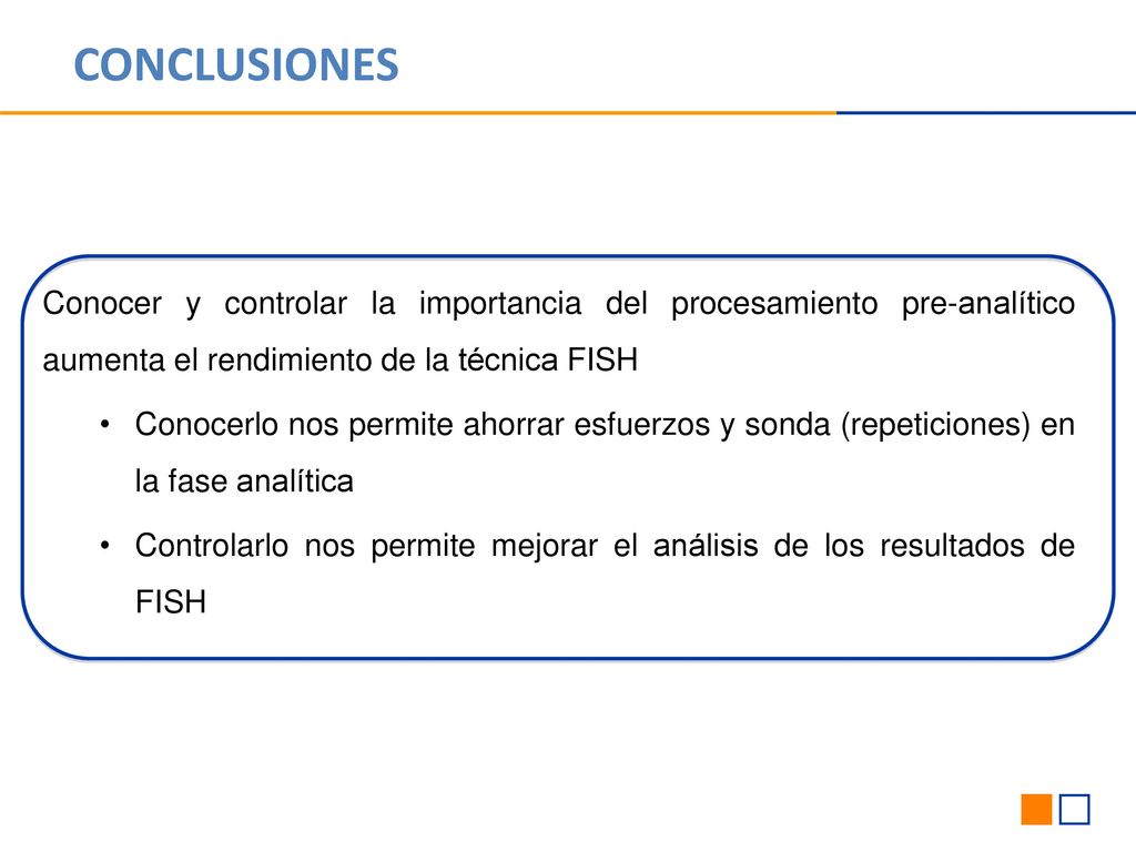 CONCLUSIONES Conocer y controlar la importancia del procesamiento pre-analítico aumenta el rendimiento de la técnica FISH.