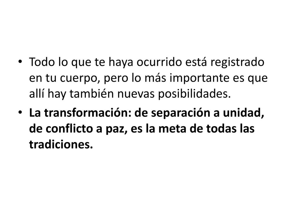 Todo lo que te haya ocurrido está registrado en tu cuerpo, pero lo más importante es que allí hay también nuevas posibilidades.