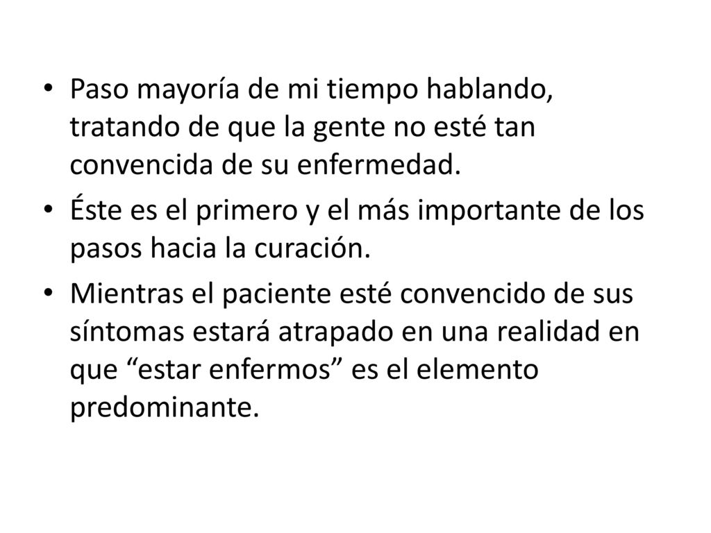 Paso mayoría de mi tiempo hablando, tratando de que la gente no esté tan convencida de su enfermedad.