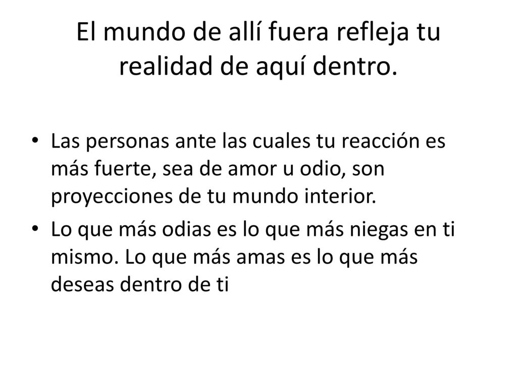El mundo de allí fuera refleja tu realidad de aquí dentro.