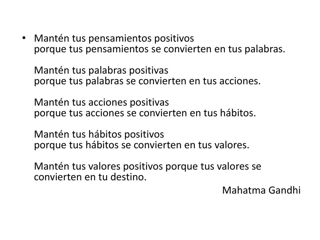 Eres lo que piensas y piensas lo que eres, eres todo el tiempo el producto de tus pensamientos, y sólo tú puedes hacer el cambio en tú vida.