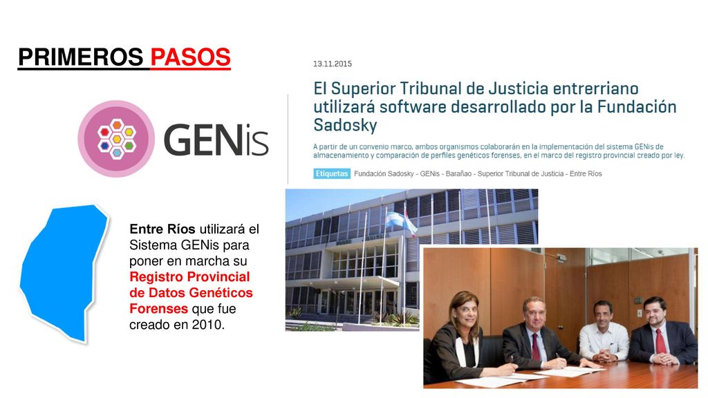 PRIMEROS PASOS Entre Ríos utilizará el Sistema GENis para poner en marcha su Registro Provincial de Datos Genéticos Forenses que fue creado en