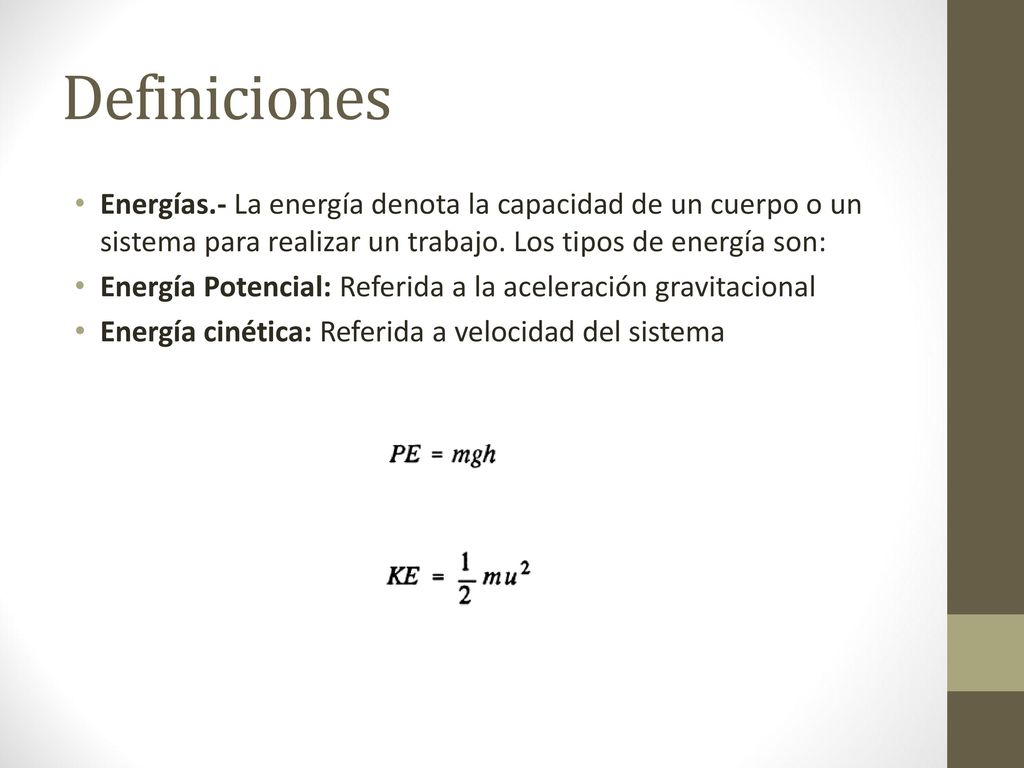 Definiciones Energías.- La energía denota la capacidad de un cuerpo o un sistema para realizar un trabajo. Los tipos de energía son: