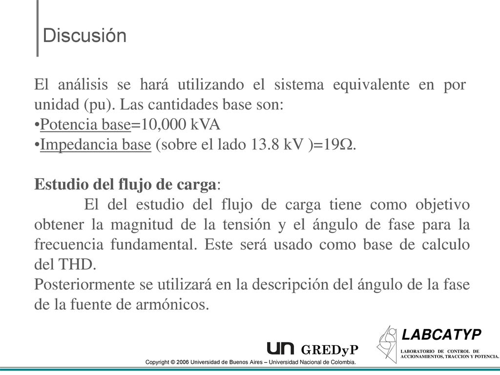 Discusión El análisis se hará utilizando el sistema equivalente en por unidad (pu). Las cantidades base son: