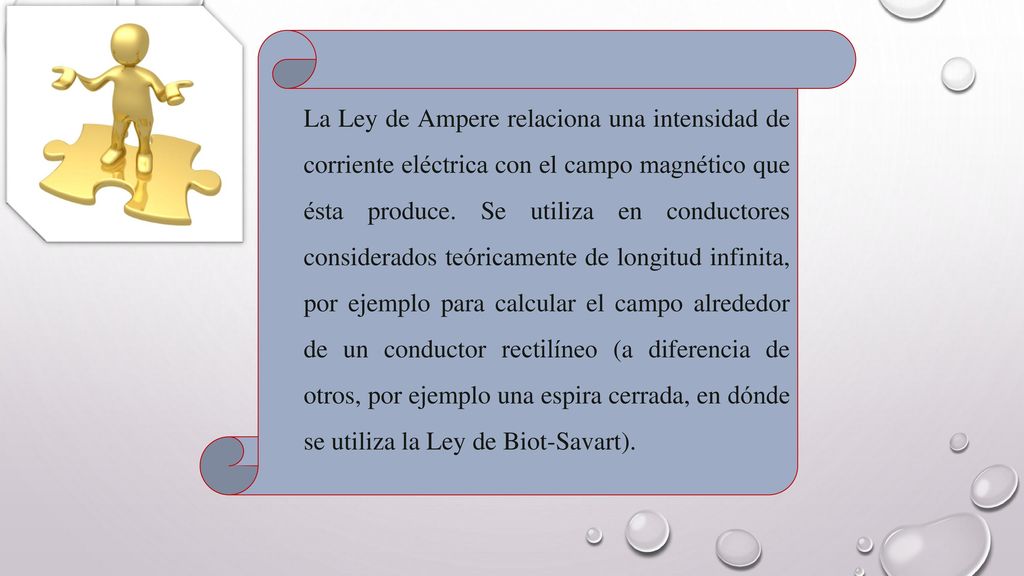 La Ley de Ampere relaciona una intensidad de corriente eléctrica con el campo magnético que ésta produce.