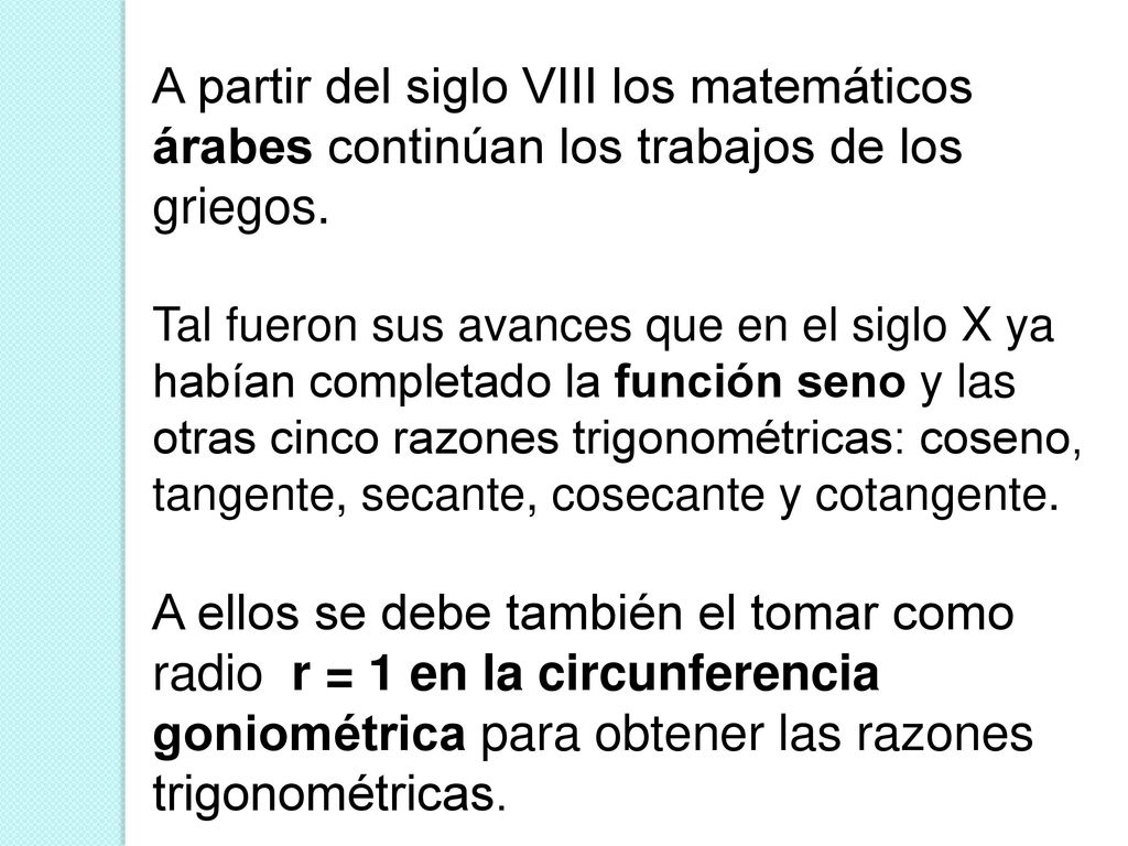 A partir del siglo VIII los matemáticos árabes continúan los trabajos de los griegos.