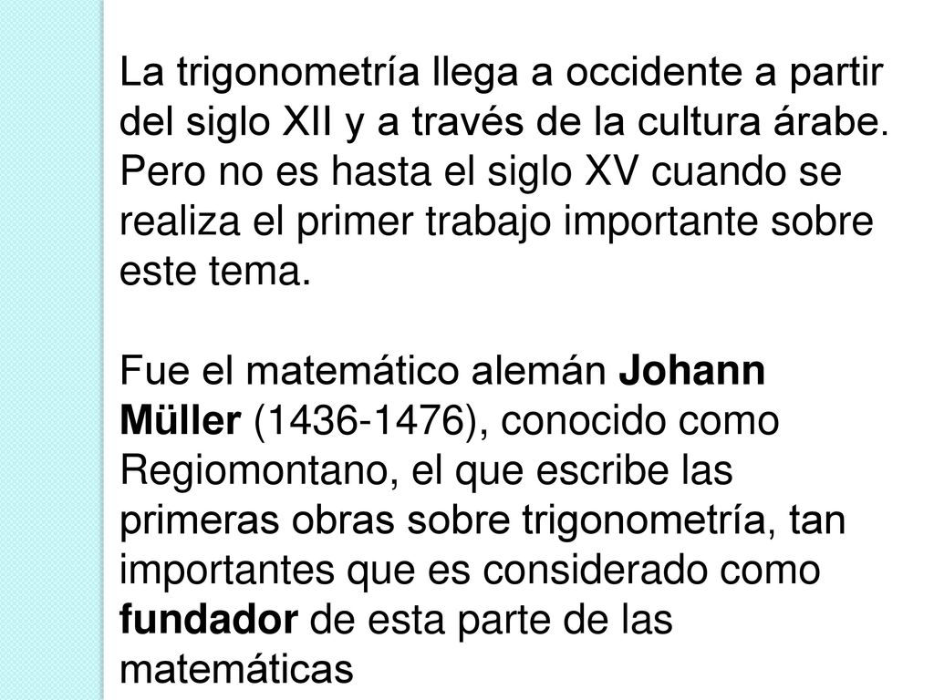 La trigonometría llega a occidente a partir del siglo XII y a través de la cultura árabe.