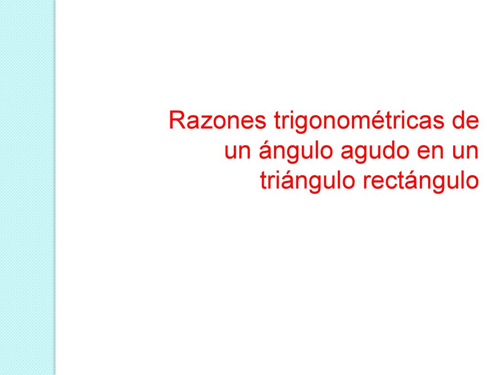 Razones trigonométricas de un ángulo agudo en un triángulo rectángulo