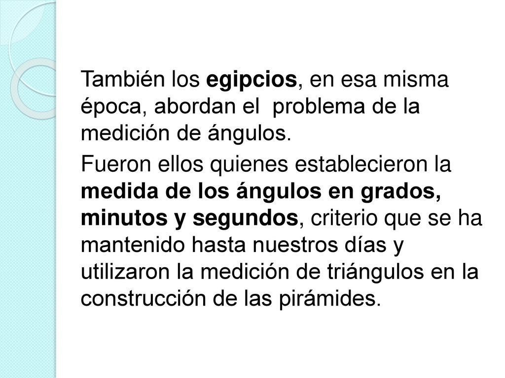 También los egipcios, en esa misma época, abordan el problema de la medición de ángulos.