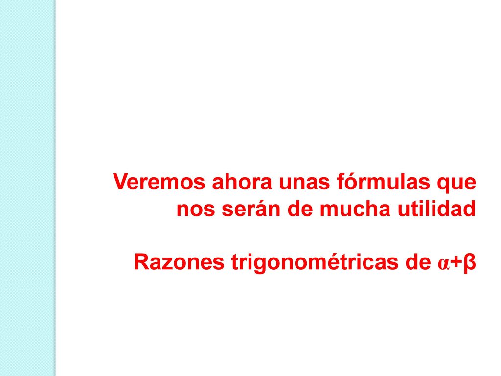 Veremos ahora unas fórmulas que nos serán de mucha utilidad
