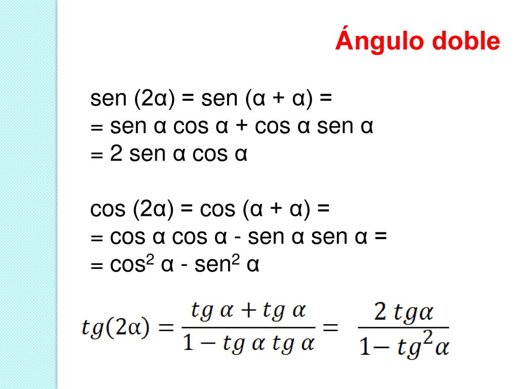 Ángulo doble sen (2α) = sen (α + α) = = sen α cos α + cos α sen α