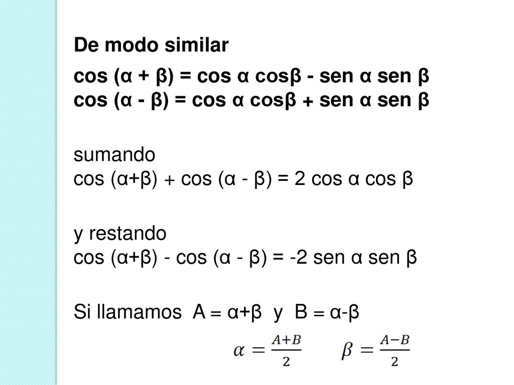 De modo similar cos (α + β) = cos α cosβ - sen α sen β. cos (α - β) = cos α cosβ + sen α sen β. sumando.