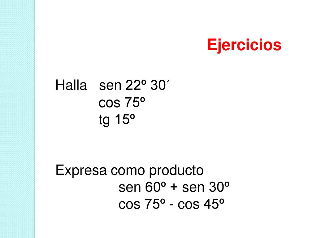 Ejercicios Halla sen 22º 30´ cos 75º tg 15º Expresa como producto