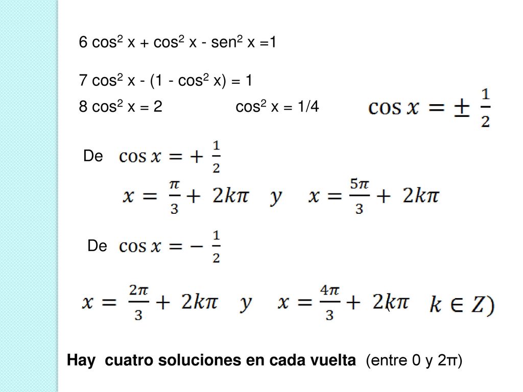 6 cos2 x + cos2 x - sen2 x =1 7 cos2 x - (1 - cos2 x) = 1. 8 cos2 x = 2 cos2 x = 1/4. De. De. (