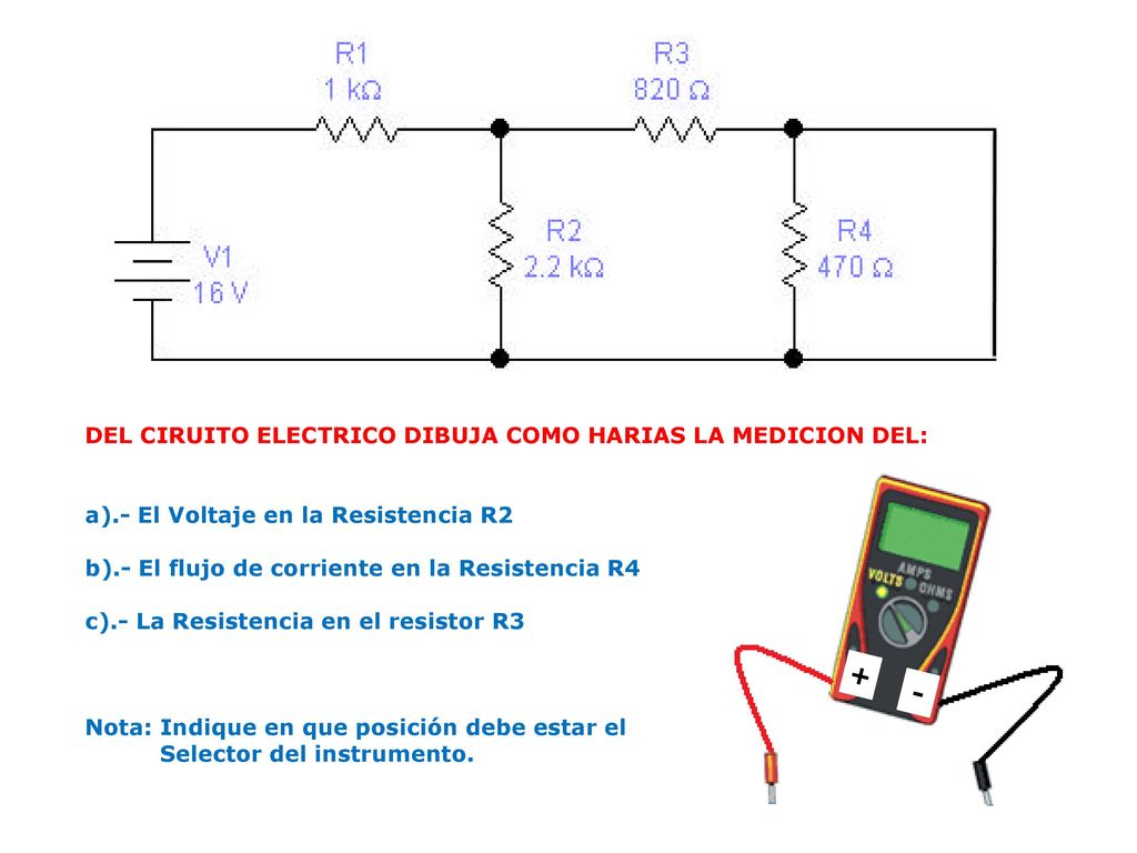 + - DEL CIRUITO ELECTRICO DIBUJA COMO HARIAS LA MEDICION DEL: