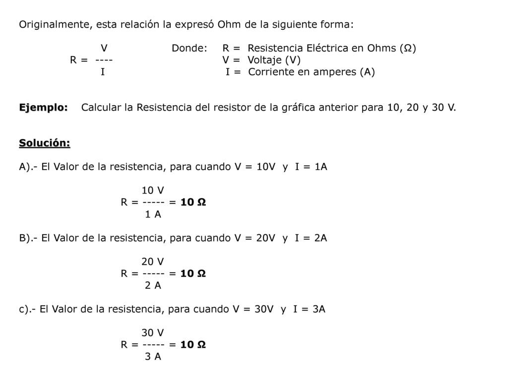 Originalmente, esta relación la expresó Ohm de la siguiente forma: