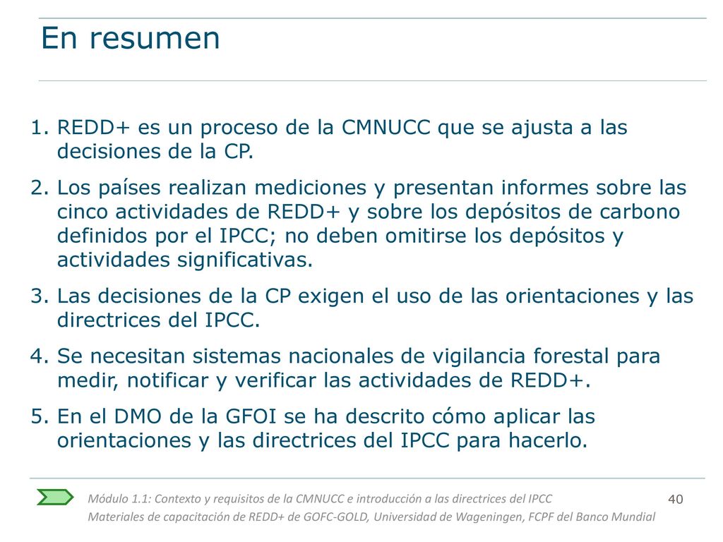 En resumen REDD+ es un proceso de la CMNUCC que se ajusta a las decisiones de la CP.