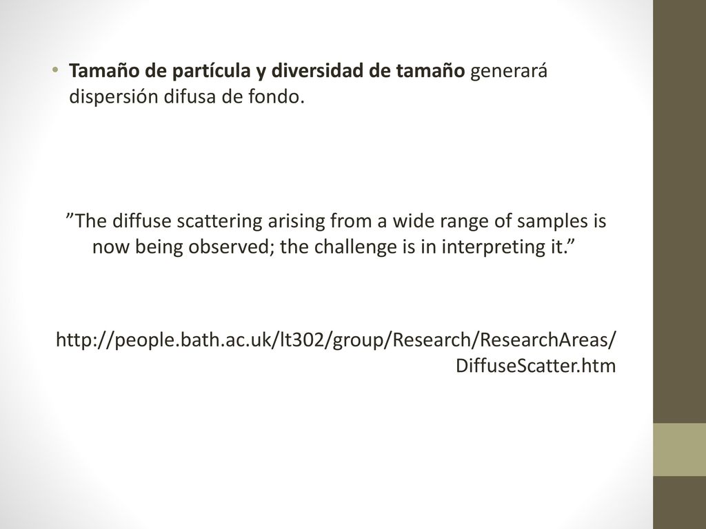 Tamaño de partícula y diversidad de tamaño generará dispersión difusa de fondo.