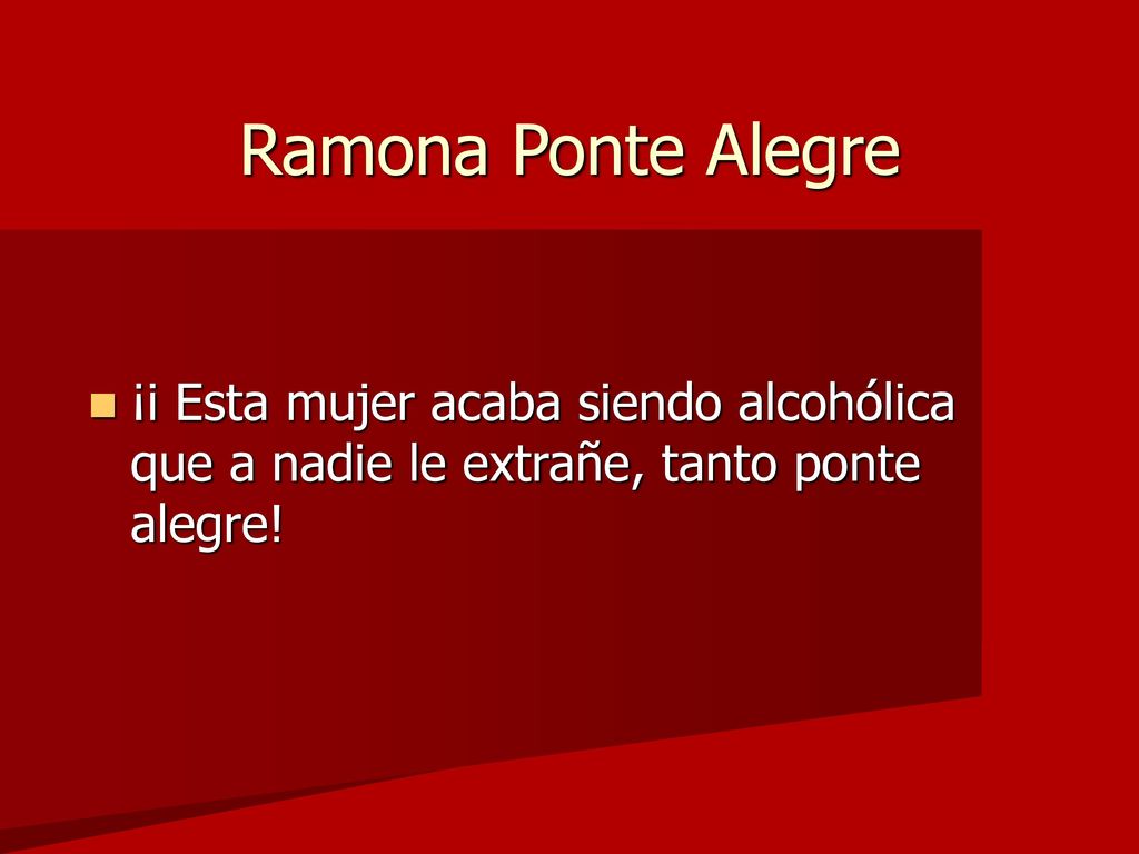 Ramona Ponte Alegre ¡i Esta mujer acaba siendo alcohólica que a nadie le extrañe, tanto ponte alegre!