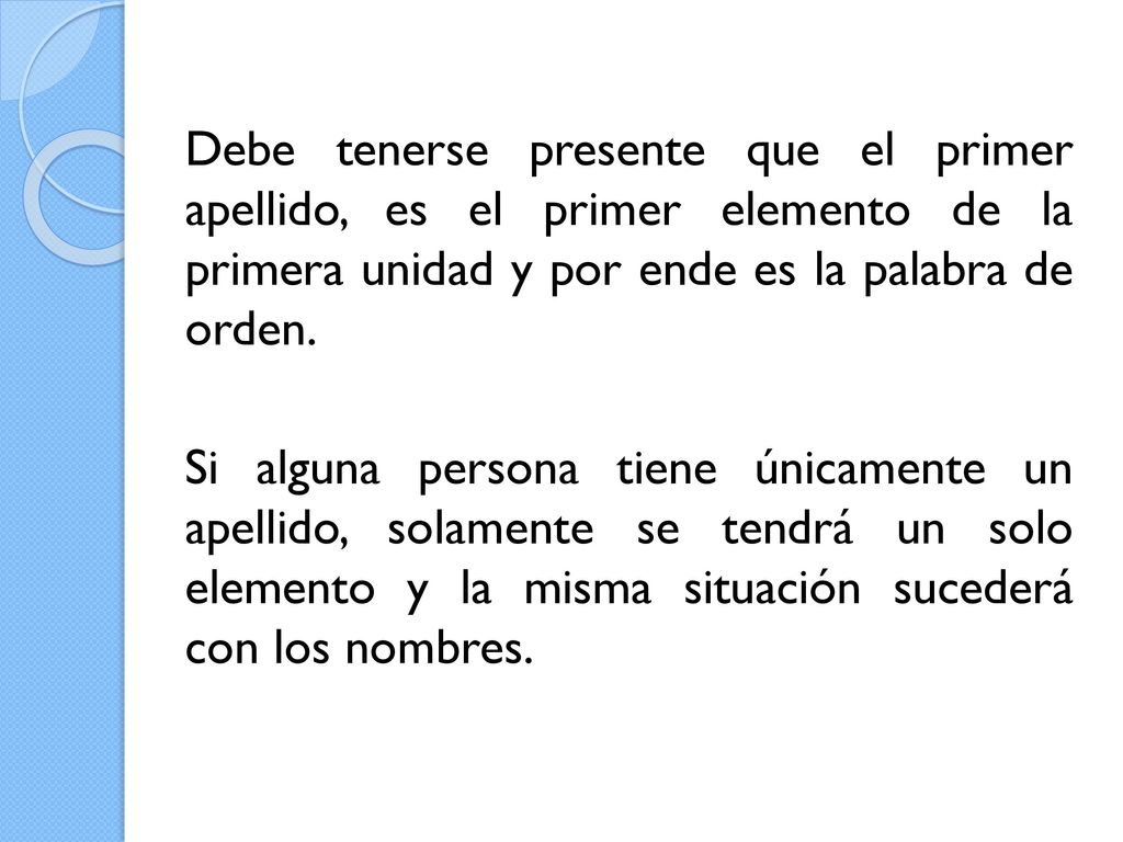 Debe tenerse presente que el primer apellido, es el primer elemento de la primera unidad y por ende es la palabra de orden.