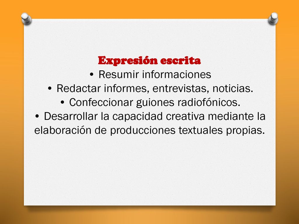 Expresión escrita • Resumir informaciones • Redactar informes, entrevistas, noticias.