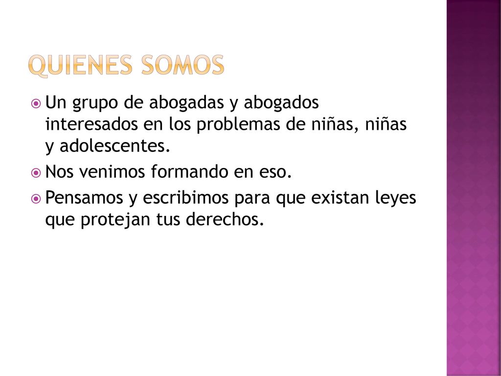 Quienes somos Un grupo de abogadas y abogados interesados en los problemas de niñas, niñas y adolescentes.