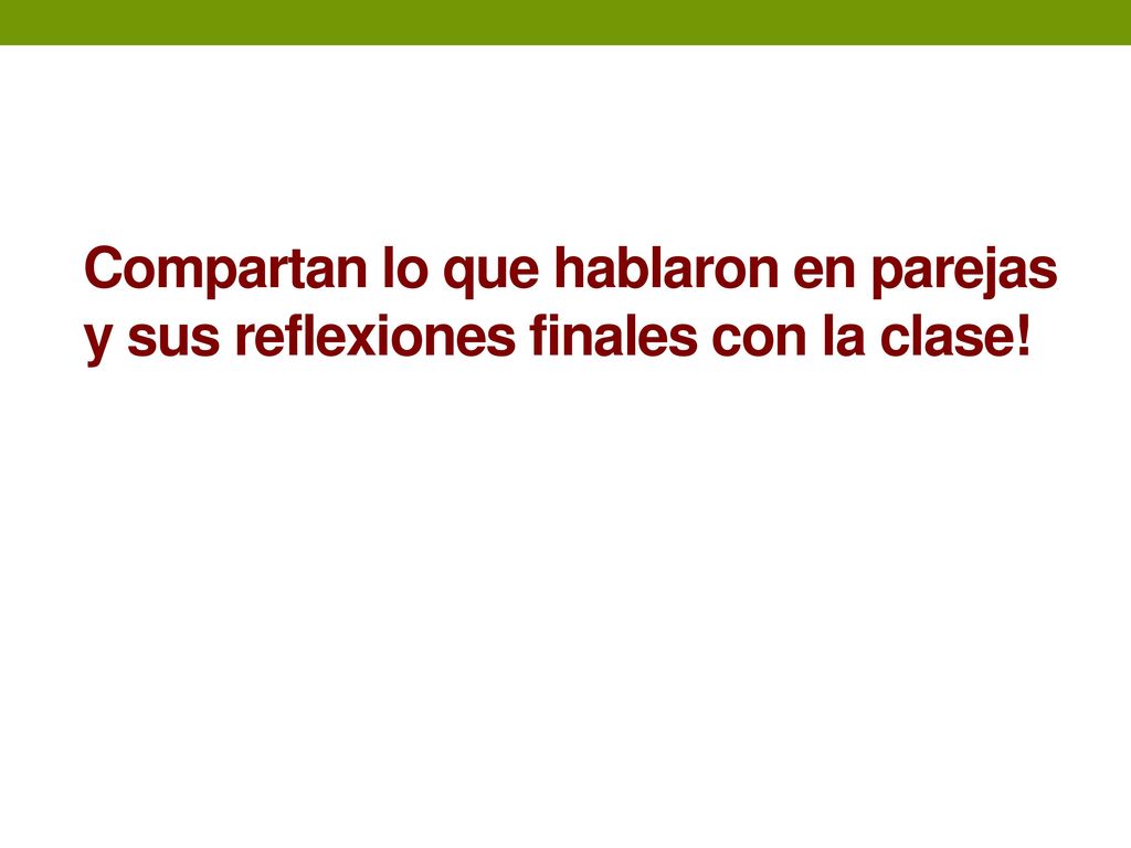 Compartan lo que hablaron en parejas y sus reflexiones finales con la clase!