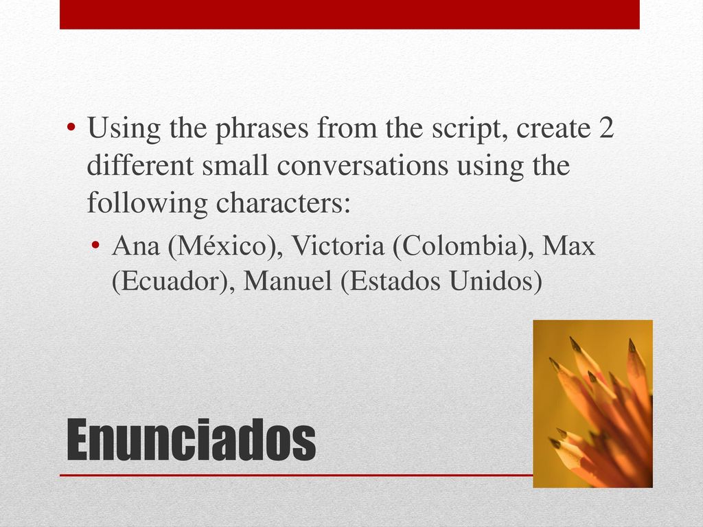 Using the phrases from the script, create 2 different small conversations using the following characters: