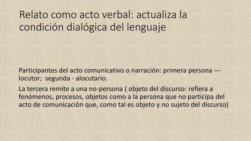 Relato como acto verbal: actualiza la condición dialógica del lenguaje