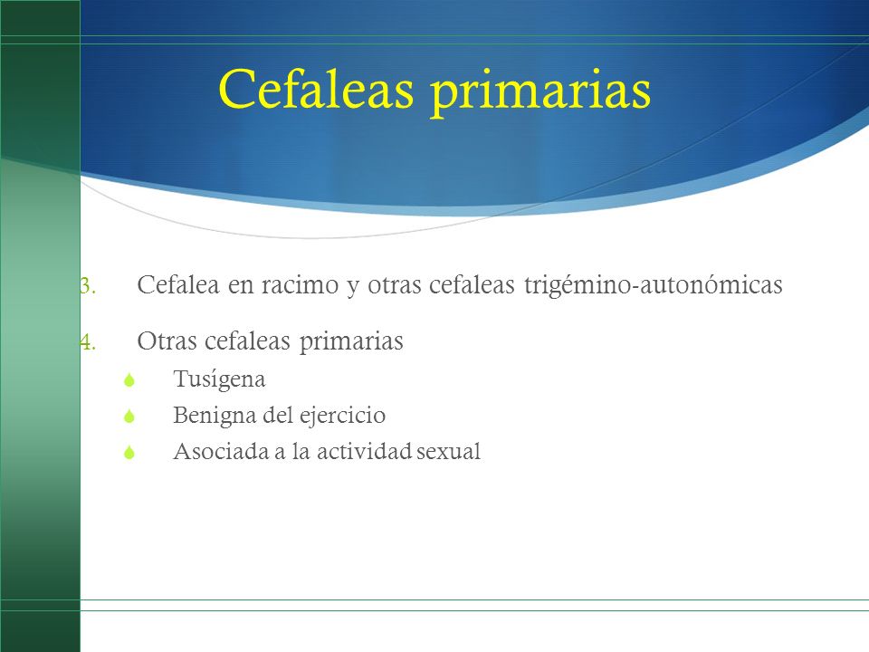 Cefaleas primarias Cefalea en racimo y otras cefaleas trigémino-autonómicas. Otras cefaleas primarias.