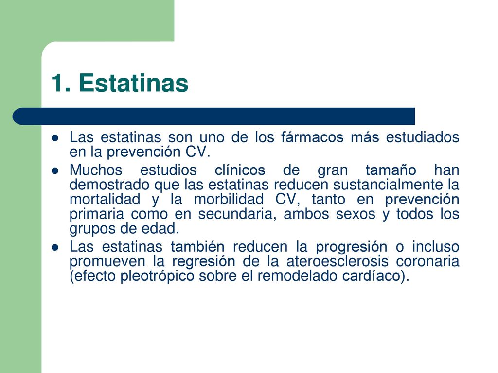 1. Estatinas Las estatinas son uno de los fármacos más estudiados en la prevención CV.